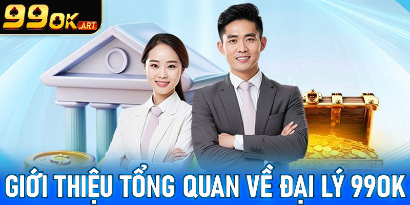 Giới thiệu tổng quan chung về chính sách đại lý 99OK