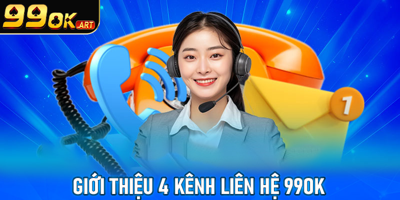 Giới thiệu 4 kênh liên hệ 99OK phổ biến nhất thị trường 