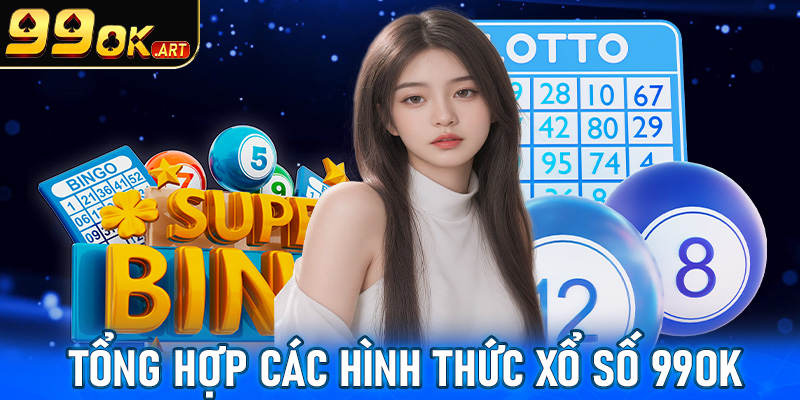 Các hình thức đặt cược xổ số 99OK đang được nhiều người chơi nhất Việt Nam